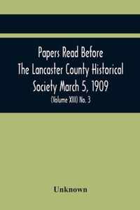 Papers Read Before The Lancaster County Historical Society March 5, 1909; History Herself, As Seen In Her Own Workshop; (Volume Xiii) No. 3