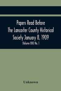 Papers Read Before The Lancaster County Historical Society January 8, 1909; History Herself, As Seen In Her Own Workshop; (Volume Xiii) No. 1