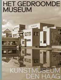 Het gedroomde museum. Kunstmuseum Den Haag