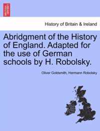 Abridgment of the History of England. Adapted for the Use of German Schools by H. Robolsky.