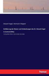 Schilderung der Reisen und Entdeckungen des Dr. Eduard Vogel in Central-Afrika