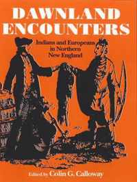 Dawnland Encounters - Indians and Europeans in Northern New England