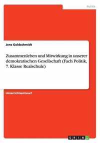 Zusammenleben und Mitwirkung in unserer demokratischen Gesellschaft (Fach Politik, 7. Klasse Realschule)