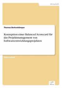 Konzeption einer Balanced Scorecard fur das Projektmanagement von Softwareentwicklungsprojekten