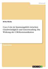 Coca Cola im Spannungsfeld zwischen Glaubwurdigkeit und Greenwashing. Die Wirkung der CSR-Kommunikation