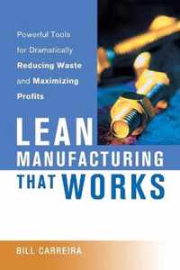 Lean Manufacturing That Works Powerful Tools for Dramatically Reducing Waste and Maximizing Profits