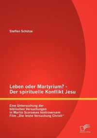 Leben oder Martyrium? - Der spirituelle Konflikt Jesu