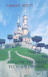 Follow the path to your dreams. - Anneke Boets - Paperback (9789463985697)