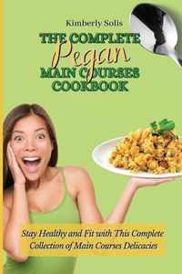 The Complete Pegan Main Courses Cookbook