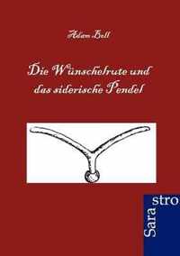 Die Wunschelrute und das siderische Pendel