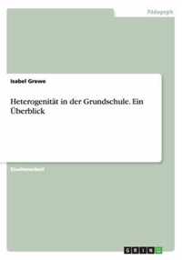 Heterogenitat in der Grundschule. Ein UEberblick