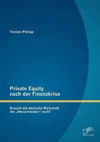 Private Equity nach der Finanzkrise: Braucht die deutsche Wirtschaft die "Heuschrecken" noch?