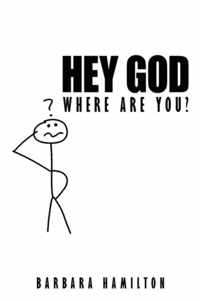 Hey God, Where Are You?