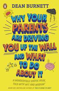Why Your Parents Are Driving You Up the Wall and What To Do About It THE BOOK EVERY TEENAGER NEEDS TO READ
