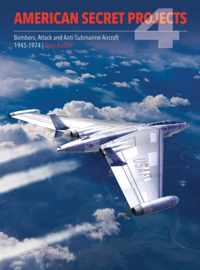 American Secret Projects 4: Bombers, Attack and Anti-Submarine Aircraft 1945-1974