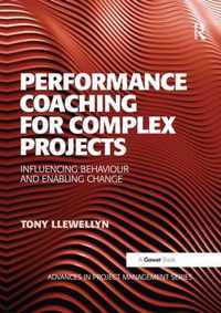 Performance Coaching for Complex Projects: Influencing Behaviour and Enabling Change