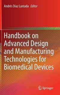 Handbook on Advanced Design and Manufacturing Technologies for Biomedical Devices