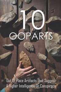 10 Ooparts: Out Of Place Artifacts That Suggest A Higher Intelligence Or Conspiracy