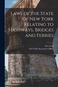 Laws of the State of New York Relating to Highways, Bridges and Ferries