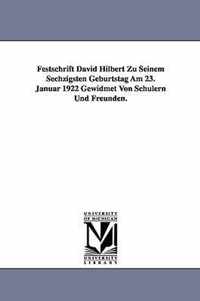 Festschrift David Hilbert Zu Seinem Sechzigsten Geburtstag Am 23. Januar 1922 Gewidmet Von Schulern Und Freunden.