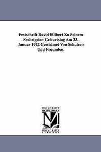 Festschrift David Hilbert Zu Seinem Sechzigsten Geburtstag Am 23. Januar 1922 Gewidmet Von Schulern Und Freunden.
