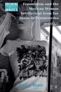 Femmenism and the Mexican Woman Intellectual from Sor Juana to Poniatowska