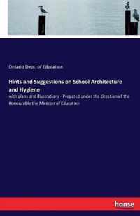 Hints and Suggestions on School Architecture and Hygiene