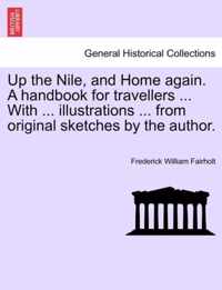 Up the Nile, and Home again. A handbook for travellers ... With ... illustrations ... from original sketches by the author.