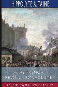 The French Revolution, Volume I (Esprios Classics)