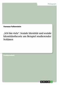 ''Ich bin viele''. Soziale Identität und soziale Identitätstheorie am Beispiel studierender Soldaten