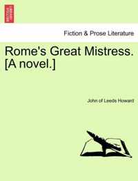 Rome's Great Mistress. [A Novel.]