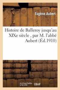 Histoire de Balleroy Jusqu'au Xixe Siècle, Par M. l'Abbé Aubert