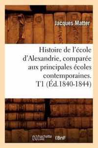 Histoire de l'Ecole d'Alexandrie, Comparee Aux Principales Ecoles Contemporaines. T1 (Ed.1840-1844)