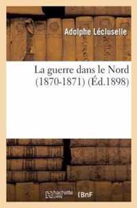 La Guerre Dans Le Nord (1870-1871)