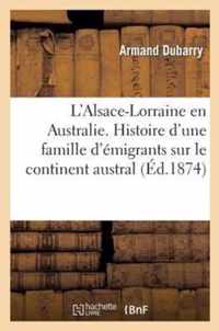 L'Alsace-Lorraine En Australie. Histoire d'Une Famille d'Émigrants Sur Le Continent Austral