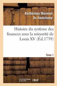 Histoire Du Système Des Finances Sous La Minorité de Louis XV Tome 1