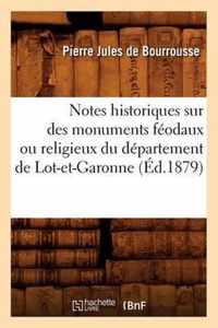 Notes Historiques Sur Des Monuments Feodaux Ou Religieux Du Departement de Lot-Et-Garonne, (Ed.1879)