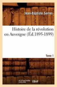 Histoire de la Revolution En Auvergne. Tome 1 (Ed.1895-1899)