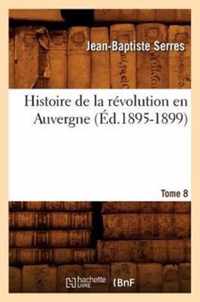 Histoire de la Revolution En Auvergne. Tome 8 (Ed.1895-1899)