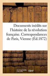 Documents Inedits & Histoire de la Revolution Francaise. Correspondances de Paris, Vienne, Berlin