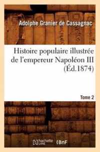 Histoire Populaire Illustree de l'Empereur Napoleon III. Tome 2 (Ed.1874)
