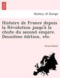 Histoire de France depuis la Revolution jusqu'a la chute du second empire. Deuxieme edition, etc.