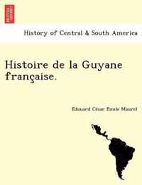 Histoire de La Guyane Franc Aise.