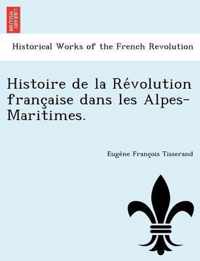Histoire de la Revolution francaise dans les Alpes-Maritimes.