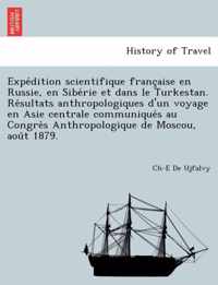 Expe Dition Scientifique Franc Aise En Russie, En Sibe Rie Et Dans Le Turkestan. Re Sultats Anthropologiques D'Un Voyage En Asie Centrale Communique S Au Congre S Anthropologique de Moscou, Aou T 1879.