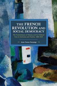 The French Revolution and Social Democracy: The Transmission of History and Its Political Uses in Germany and Austria, 1889-1934