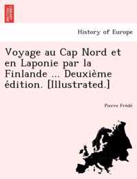 Voyage Au Cap Nord Et En Laponie Par La Finlande ... Deuxie Me E Dition. [Illustrated.]