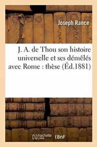 J. A. de Thou Son Histoire Universelle Et Ses Demeles Avec Rome