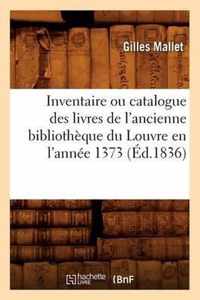 Inventaire Ou Catalogue Des Livres de l'Ancienne Bibliotheque Du Louvre En l'Annee 1373 (Ed.1836)