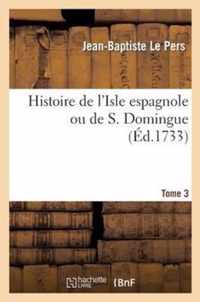 Histoire de l'Isle Espagnole Ou de S. Domingue. Tome 3